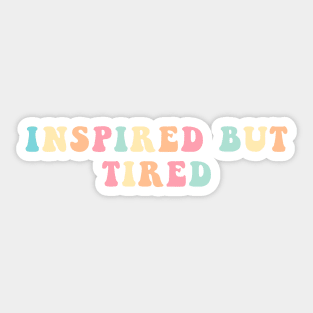 Inspired But Tired Sticker